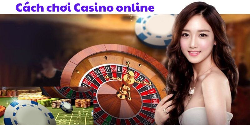 Cách chơi casino online